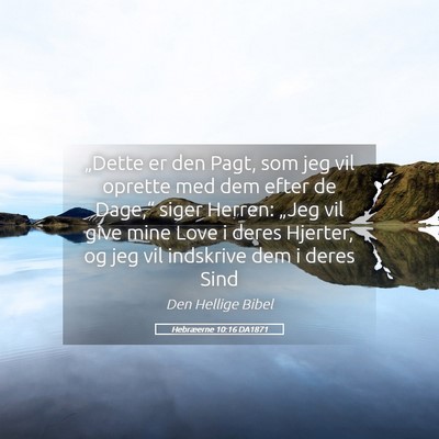 Picture 05 - Hebræerne 10:16 DA1871 - „Dette er den Pagt, som jeg vil oprette med dem - Bible Verse Picture