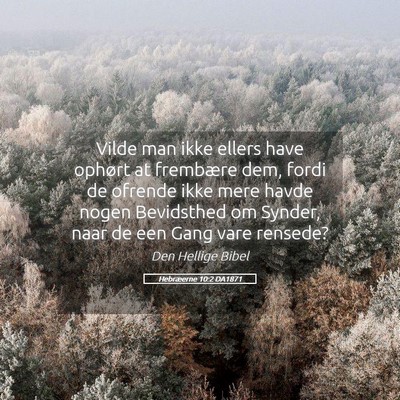 Picture 05 - Hebræerne 10:2 DA1871 - Vilde man ikke ellers have ophørt at frembære - Bible Verse Picture
