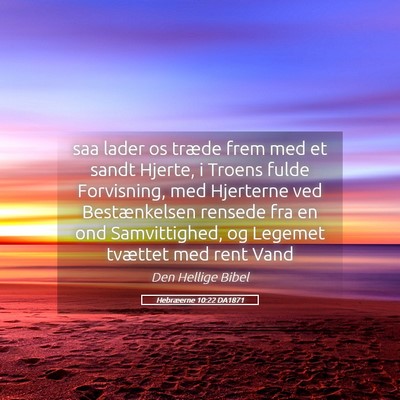 Picture 05 - Hebræerne 10:22 DA1871 - saa lader os træde frem med et sandt Hjerte, i - Bible Verse Picture