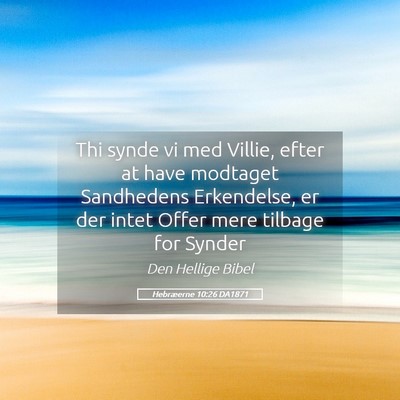 Picture 05 - Hebræerne 10:26 DA1871 - Thi synde vi med Villie, efter at have modtaget - Bible Verse Picture