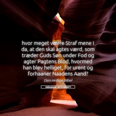 Picture 05 - Hebræerne 10:29 DA1871 - hvor meget værre Straf mene I da, at den skal - Bible Verse Picture