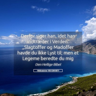 Picture 05 - Hebræerne 10:5 DA1871 - Derfor siger han, idet han indtræder i Verden: - Bible Verse Picture