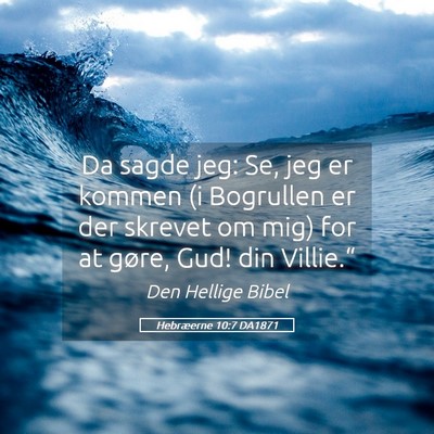 Picture 05 - Hebræerne 10:7 DA1871 - Da sagde jeg: Se, jeg er kommen (i Bogrullen er - Bible Verse Picture