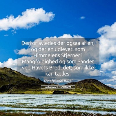 Picture 05 - Hebræerne 11:12 DA1871 - Derfor avledes der ogsaa af en, og det en - Bible Verse Picture