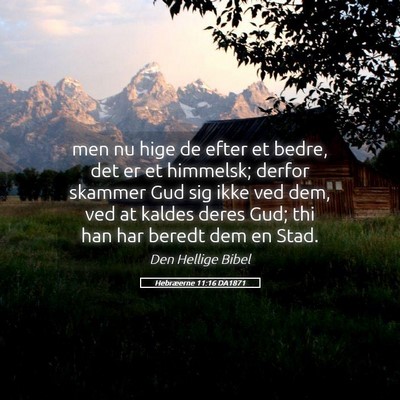 Picture 05 - Hebræerne 11:16 DA1871 - men nu hige de efter et bedre, det er et - Bible Verse Picture