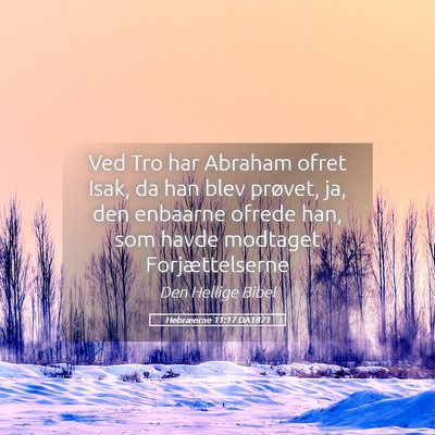 Picture 05 - Hebræerne 11:17 DA1871 - Ved Tro har Abraham ofret Isak, da han blev - Bible Verse Picture