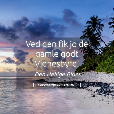 Picture 05 - Hebræerne 11:2 DA1871 - Ved den fik jo de gamle godt - Bible Verse Picture