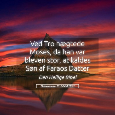 Picture 05 - Hebræerne 11:24 DA1871 - Ved Tro nægtede Moses, da han var bleven stor, - Bible Verse Picture