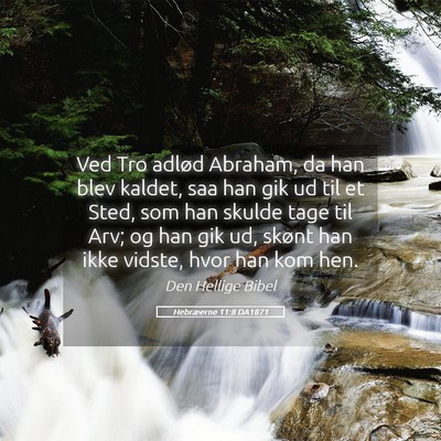 Picture 05 - Hebræerne 11:8 DA1871 - Ved Tro adlød Abraham, da han blev kaldet, saa - Bible Verse Picture