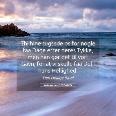 Picture 05 - Hebræerne 12:10 DA1871 - Thi hine tugtede os for nogle faa Dage efter - Bible Verse Picture