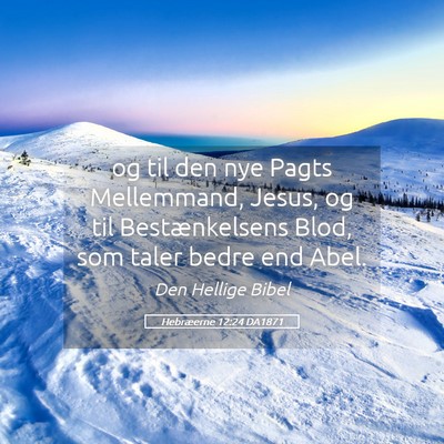 Picture 05 - Hebræerne 12:24 DA1871 - og til den nye Pagts Mellemmand, Jesus, og til - Bible Verse Picture