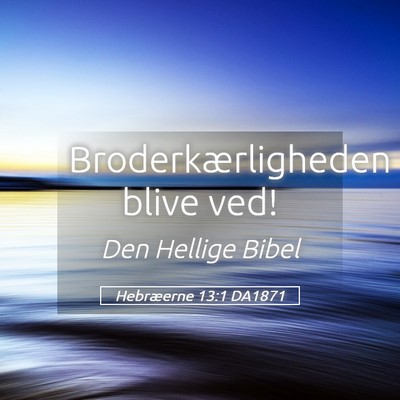 Picture 05 - Hebræerne 13:1 DA1871 - Broderkærligheden blive - Bible Verse Picture