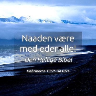 Picture 05 - Hebræerne 13:25 DA1871 - Naaden være med eder - Bible Verse Picture