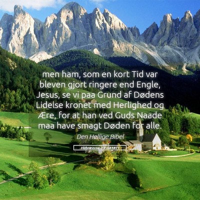 Picture 05 - Hebræerne 2:9 DA1871 - men ham, som en kort Tid var bleven gjort ringere - Bible Verse Picture