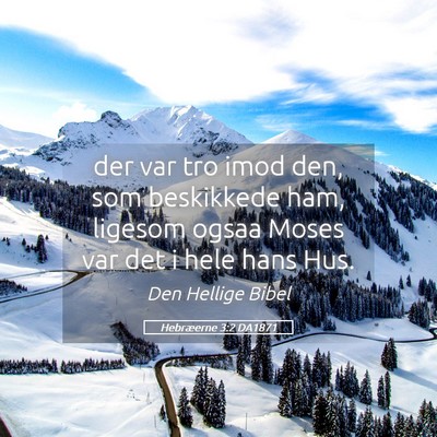 Picture 05 - Hebræerne 3:2 DA1871 - der var tro imod den, som beskikkede ham, ligesom - Bible Verse Picture