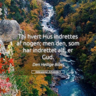 Picture 05 - Hebræerne 3:4 DA1871 - Thi hvert Hus indrettes af nogen; men den, som - Bible Verse Picture