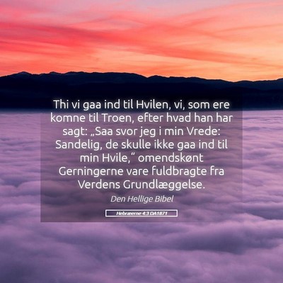Picture 05 - Hebræerne 4:3 DA1871 - Thi vi gaa ind til Hvilen, vi, som ere komne til - Bible Verse Picture