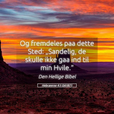Picture 05 - Hebræerne 4:5 DA1871 - Og fremdeles paa dette Sted: „Sandelig, de - Bible Verse Picture