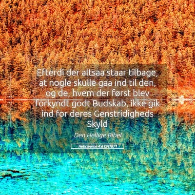 Picture 05 - Hebræerne 4:6 DA1871 - Efterdi der altsaa staar tilbage, at nogle skulle - Bible Verse Picture