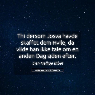 Picture 05 - Hebræerne 4:8 DA1871 - Thi dersom Josva havde skaffet dem Hvile, da - Bible Verse Picture