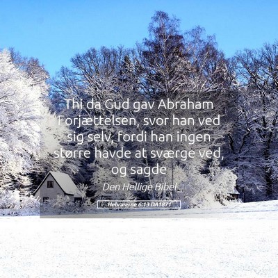 Picture 05 - Hebræerne 6:13 DA1871 - Thi da Gud gav Abraham Forjættelsen, svor han - Bible Verse Picture