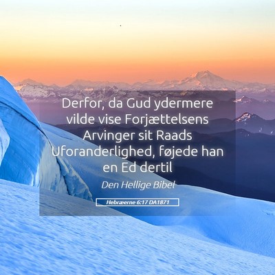Picture 05 - Hebræerne 6:17 DA1871 - Derfor, da Gud ydermere vilde vise Forjættelsens - Bible Verse Picture
