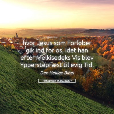 Picture 05 - Hebræerne 6:20 DA1871 - hvor Jesus som Forløber gik ind for os, idet han - Bible Verse Picture