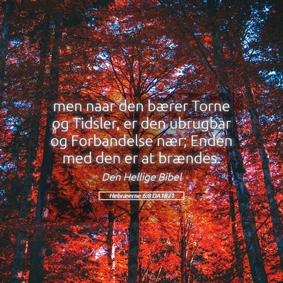 Picture 05 - Hebræerne 6:8 DA1871 - men naar den bærer Torne og Tidsler, er den - Bible Verse Picture