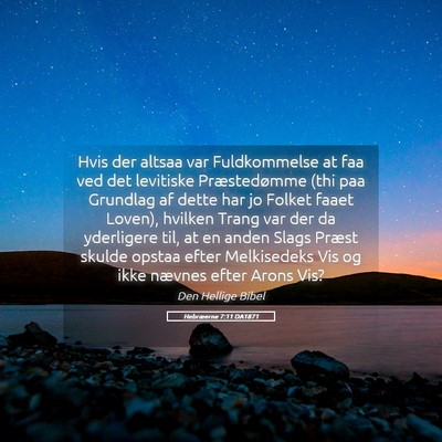 Picture 05 - Hebræerne 7:11 DA1871 - Hvis der altsaa var Fuldkommelse at faa ved det - Bible Verse Picture
