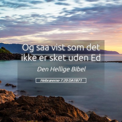 Picture 05 - Hebræerne 7:20 DA1871 - Og saa vist som det ikke er sket uden - Bible Verse Picture
