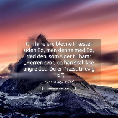 Picture 05 - Hebræerne 7:21 DA1871 - (thi hine ere blevne Præster uden Ed, men denne - Bible Verse Picture