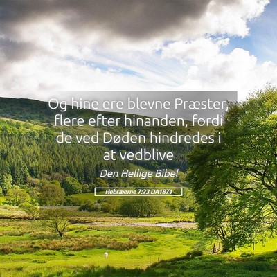 Picture 05 - Hebræerne 7:23 DA1871 - Og hine ere blevne Præster, flere efter - Bible Verse Picture