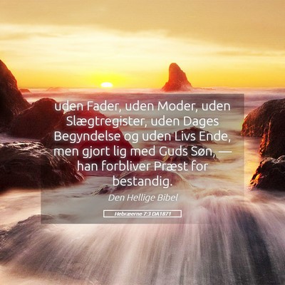 Picture 05 - Hebræerne 7:3 DA1871 - uden Fader, uden Moder, uden Slægtregister, uden - Bible Verse Picture