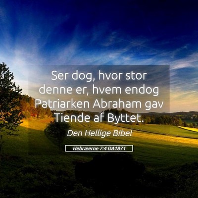 Picture 05 - Hebræerne 7:4 DA1871 - Ser dog, hvor stor denne er, hvem endog - Bible Verse Picture
