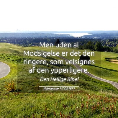 Picture 05 - Hebræerne 7:7 DA1871 - Men uden al Modsigelse er det den ringere, som - Bible Verse Picture