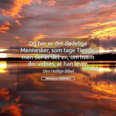 Picture 05 - Hebræerne 7:8 DA1871 - Og her er det dødelige Mennesker, som tage - Bible Verse Picture