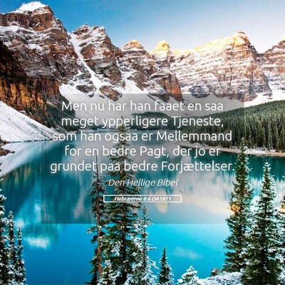 Picture 05 - Hebræerne 8:6 DA1871 - Men nu har han faaet en saa meget ypperligere - Bible Verse Picture