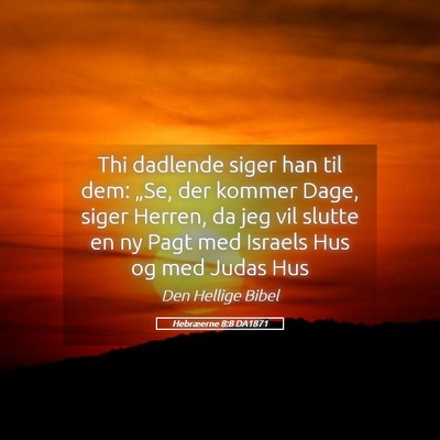 Picture 05 - Hebræerne 8:8 DA1871 - Thi dadlende siger han til dem: „Se, der kommer - Bible Verse Picture