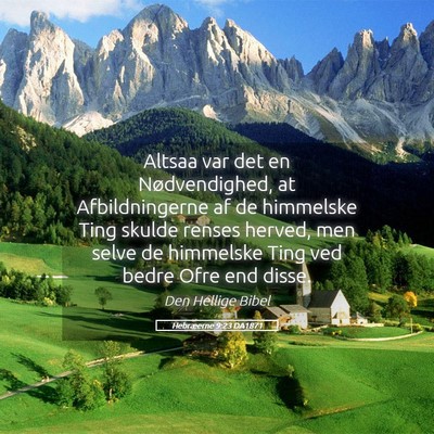 Picture 05 - Hebræerne 9:23 DA1871 - Altsaa var det en Nødvendighed, at - Bible Verse Picture