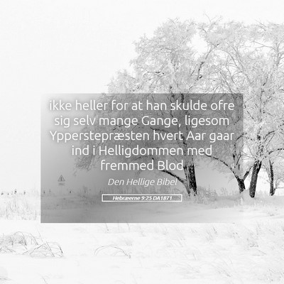 Picture 05 - Hebræerne 9:25 DA1871 - ikke heller for at han skulde ofre sig selv mange - Bible Verse Picture