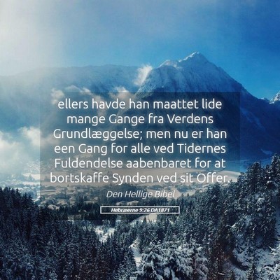 Picture 05 - Hebræerne 9:26 DA1871 - ellers havde han maattet lide mange Gange fra - Bible Verse Picture