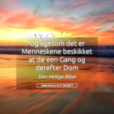 Picture 05 - Hebræerne 9:27 DA1871 - Og ligesom det er Menneskene beskikket at dø een - Bible Verse Picture