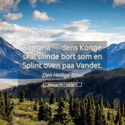 Picture 05 - Hoseas 10:7 DA1871 - Samaria — dens Konge skal svinde bort som en - Bible Verse Picture