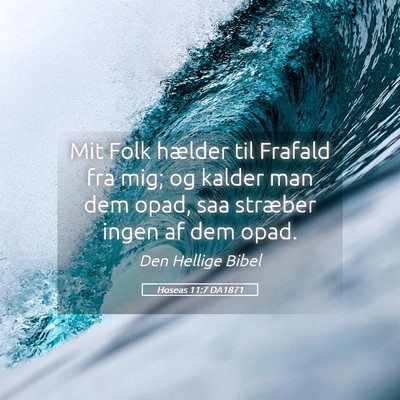 Picture 05 - Hoseas 11:7 DA1871 - Mit Folk hælder til Frafald fra mig; og kalder - Bible Verse Picture