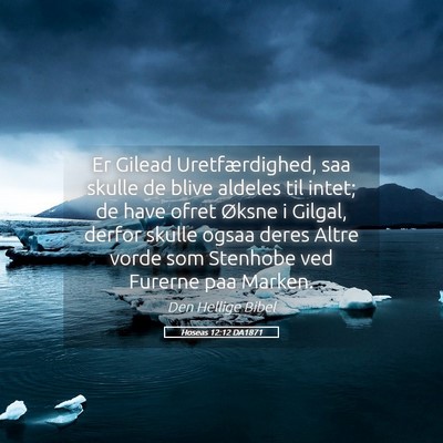 Picture 05 - Hoseas 12:12 DA1871 - Er Gilead Uretfærdighed, saa skulle de blive - Bible Verse Picture