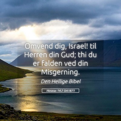 Picture 05 - Hoseas 14:2 DA1871 - Omvend dig, Israel! til Herren din Gud; thi du er - Bible Verse Picture