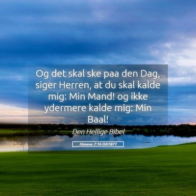Picture 05 - Hoseas 2:16 DA1871 - Og det skal ske paa den Dag, siger Herren, at du - Bible Verse Picture