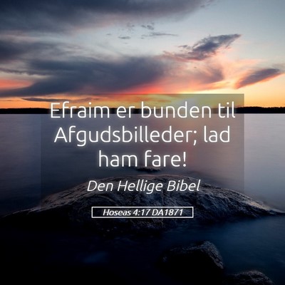 Picture 05 - Hoseas 4:17 DA1871 - Efraim er bunden til Afgudsbilleder; lad ham - Bible Verse Picture