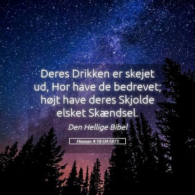 Picture 05 - Hoseas 4:18 DA1871 - Deres Drikken er skejet ud, Hor have de bedrevet; - Bible Verse Picture