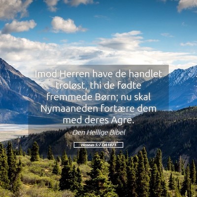 Picture 05 - Hoseas 5:7 DA1871 - Imod Herren have de handlet troløst, thi de - Bible Verse Picture
